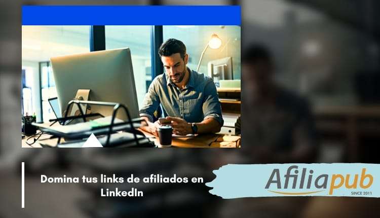 Dominando LinkedIn para Marketing de Afiliados: Convierte tu Perfil en una Fuente de Ingresos